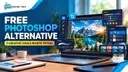 Free Photoshop Alternative: 5 Creative Tools Worth Trying